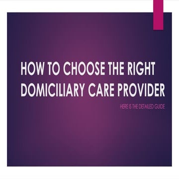 HOW TO CHOOSE THE RIGHT DOMICILIARY CARE PROVIDER.pptx