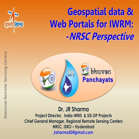 Geospatial data &  Web Portals for IWRM:-NRSC Perspective  By Dr. J.R. Sharma