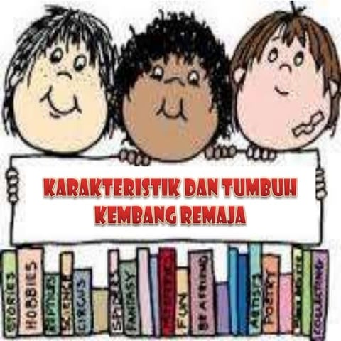 Karakteristik dan tumbuh kembang remaja