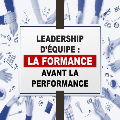 Leadership d'équipe : la formance avant la performance
