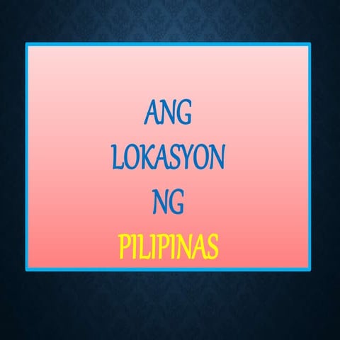 Ang Lokasyon ng Pilipinas