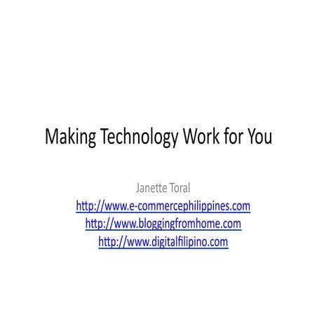 Making Technology Work For You by Janette Toral