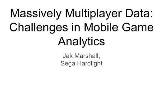 Massively multiplayer data  challenges in mobile game analytics