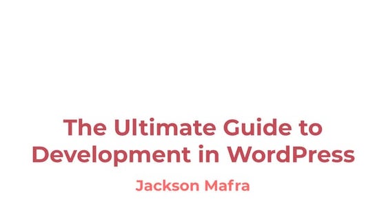 The Ultimate Guide to Development in WordPress