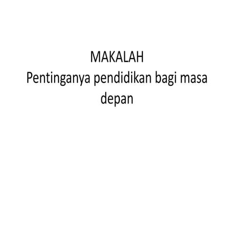 Makalah pendidikan Pentingnya Pendidikan di masa depan