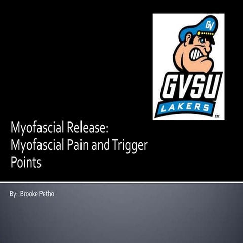 Myofascial Pain and Trigger Points  By: Brooke Petho (Grand Valley State Univ...