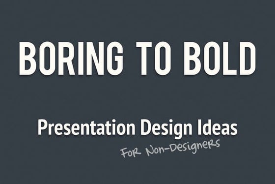Boring to Bold: Presentation Design Ideas for Non-Designers