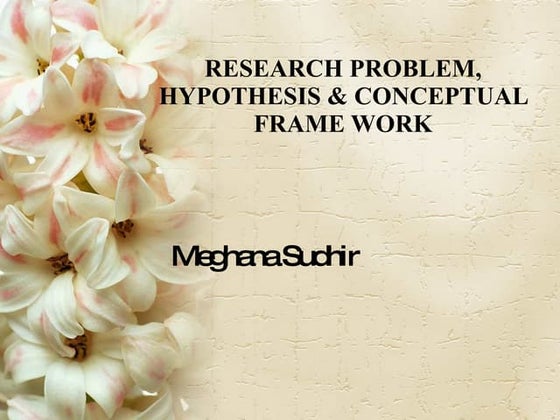 Research problem, hypothesis & conceptual framework