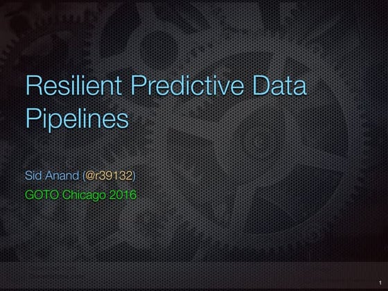 Resilient Predictive Data Pipelines (GOTO Chicago 2016)
