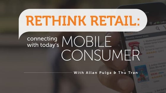 Rethink Retail: Connecting with Today's Mobile Consumer