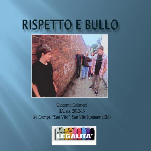 Rispetto e Bullo_ Giacomo Colaneri