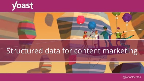 Jono Alderson - Structured Data for Content Marketing