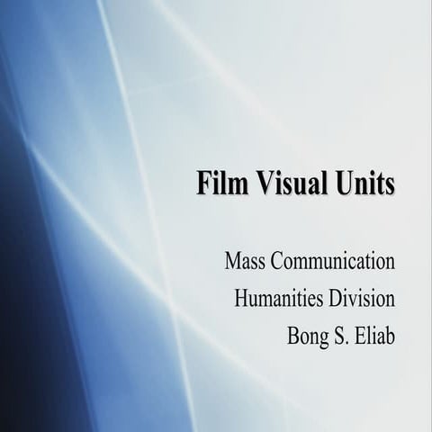 Session 2 Film Basic Visual Units: Film Appreciation Course (Hum 3)