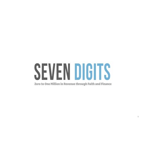 Seven Digits - Zero to One Million in Revenue through Faith and Finance