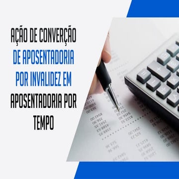 Descubra como é possível transformar a aposentadoria por invalidez em aposent...