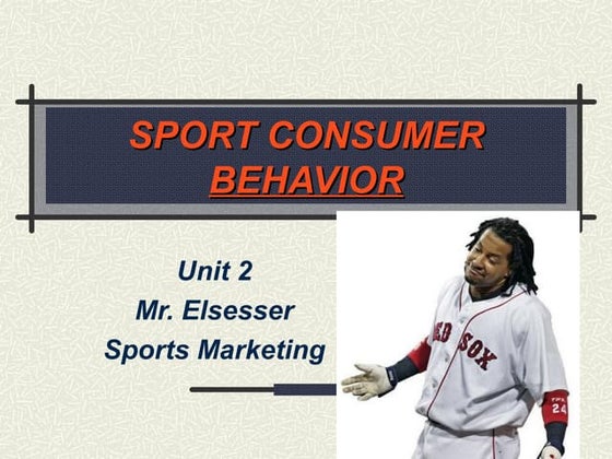 Unit 2: Sport Consumer Behavior