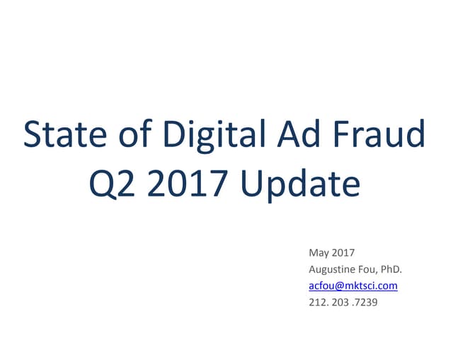 State of Digital Ad Fraud Q2 2017 by Augustine Fou