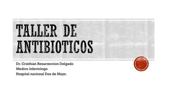 TALLER_DE_ANTIBIOTICOS_DR._CRISTHIAN_RESURRECCION.pdf