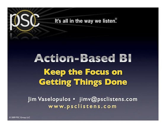 Action-Based Business Intelligence: An Approach to BI that Keeps the Focus on...