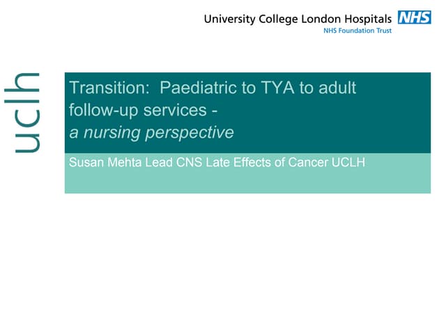 Transition:  paediatric to TYA to adult follow up services - a nursing perspe...