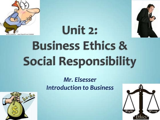 Unit 2: Business Ethics & Social Responsibility