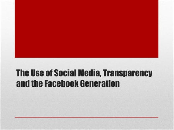 The Use of Social Media, Transparency, and The Facebook Generation
