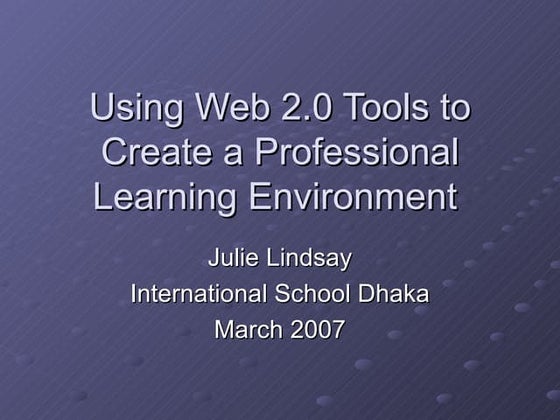 Using Web 2.0 Tools to Create a Professional Learning Environment