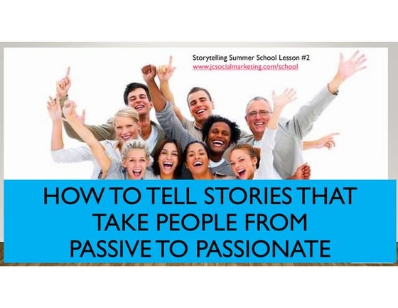 How to Tell Stories that Take People from Passive to Passionate
