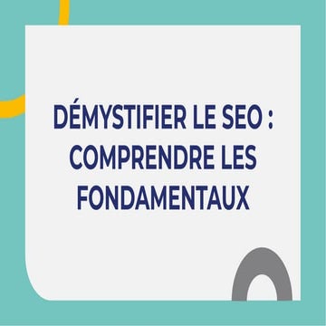 Démystifier le SEO : Comprendre les Fondamentaux