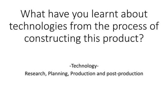 What have you learnt about technologies from the process of constructing this...