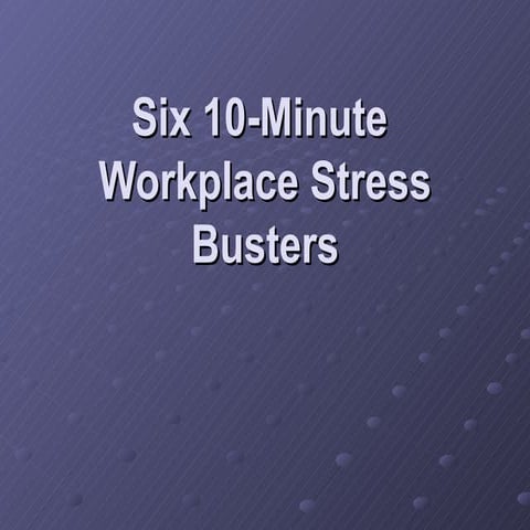 Workplace stress busters   six 10-minute solutions