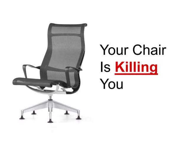 Your Chair is Killing You