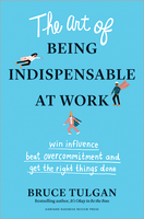 The Art of Being Indispensable at Work: Win Influence, Beat Overcommitment, and Get the Right Things Done ^ 10317