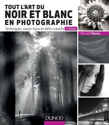 Tout l'art du noir et blanc en photographie - 2e éd.