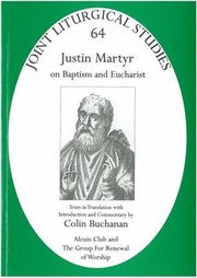 Cover of: Justin Martyr on baptism and eucharist: texts in translation with introduction and commentary