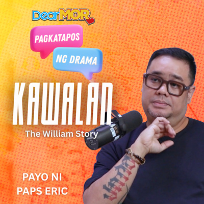 Pagkatapos Ng Drama | “Kawalan” (The William Story)