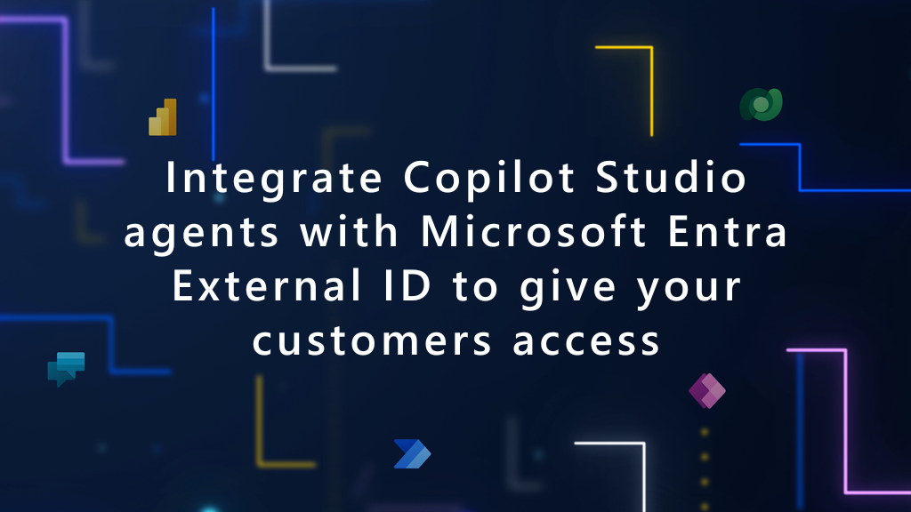 Integrate Copilot Studio agents with Microsoft Entra External ID to give your customers access