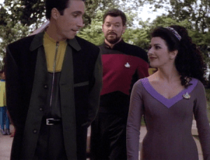 Riker- "Hey now... whoa there!"