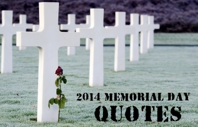 MEMORIAL DAY 2014 QUOTES: 20 Memorial Day Quotes to kick off the Summer.