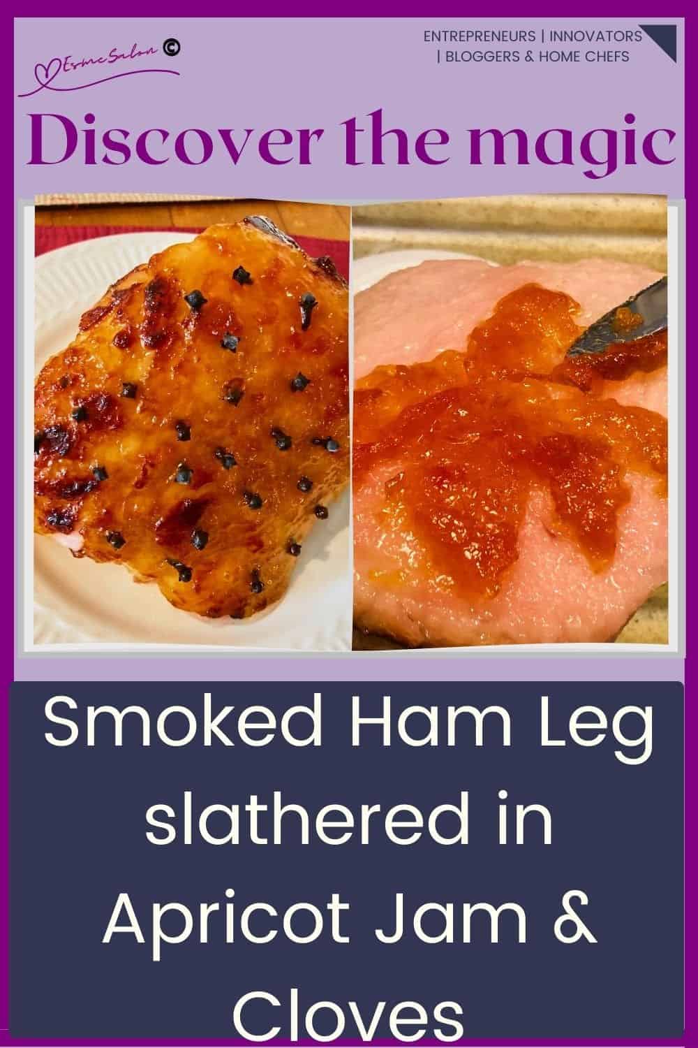 an image of a Smoked Ham Leg with Apricot Jam and Cloves in various stages of cooking
