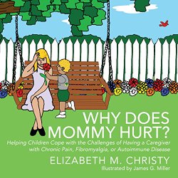 Why Does Mommy Hurt? by Elizabeth M. Christy