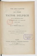 Une Ame d'apôtre. Le P. Victor Delpech, de la compagnie de Jésus, missionnaire au Maduré (1835-1887)<br> P. Suau. 1899