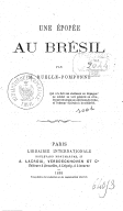 Une Épopée au Brésil <br> Ruelle-Pomponne. 1869