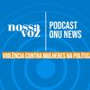 “Nossa Voz” é uma série podcasts de quatro episódios sobre violência contra mulheres na política. 