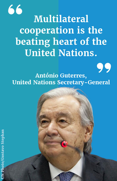 "Multilateral cooperation is the beating heart of the United Nations."