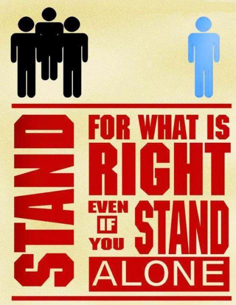 Stand For What Is Right Even If You Stand Alone