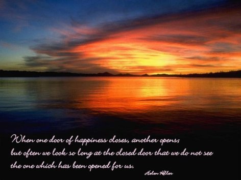 When One Door Of Happiness Closes Another Opens But Often We Look So Long At The Closed Door That We Do Not See The One Which Has Been Opened For Us Helen Keller