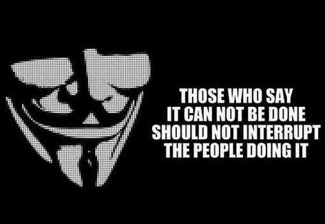 Those Who Say It Cannot Be Done Should Not Interrupt The People Doing It
