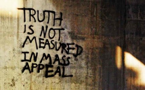Truth Is Not Measured In Mass Appeal