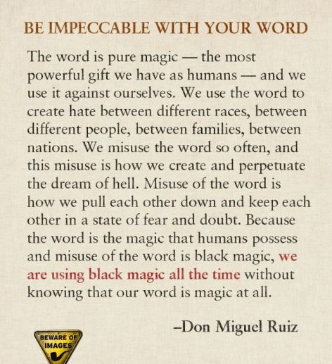 Don Miguel Ruiz Be Impeccable With Your Word The Word Is Pure Magic The Most Powerful Gift We Have As Humans And We Use It Against Ourselves